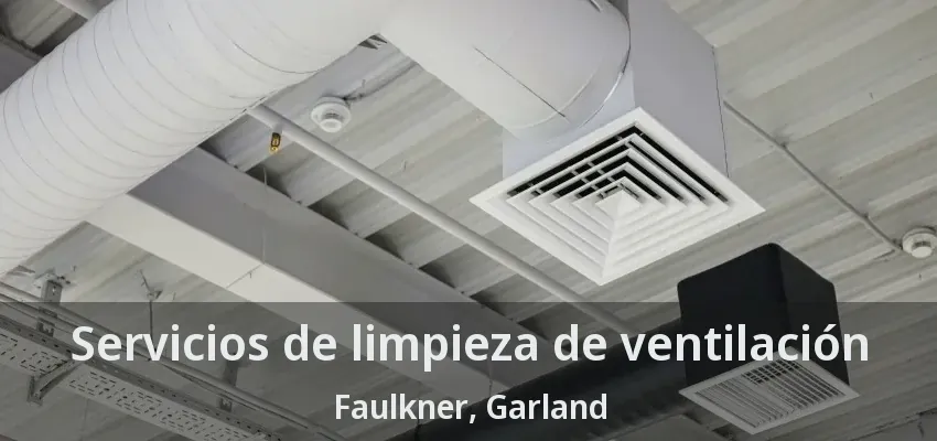 Servicios de limpieza de ventilación Faulkner, Garland - TX Servicios de limpieza de ventilación Faulkner, Garland - TX