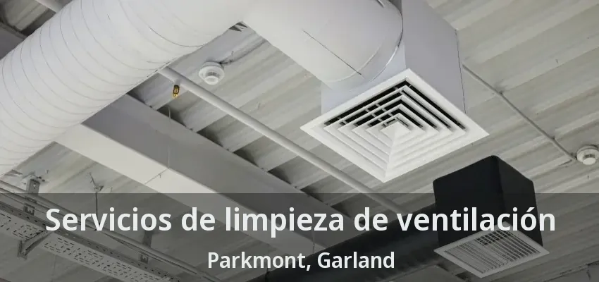 Servicios de limpieza de ventilación Parkmont, Garland - TX Servicios de limpieza de ventilación Parkmont, Garland - TX