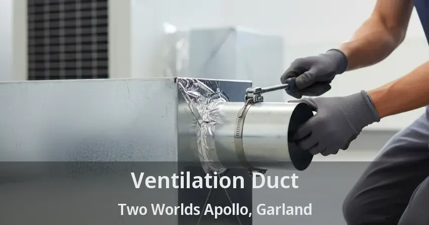 Ventilation Duct Two Worlds Apollo, Garland - TX