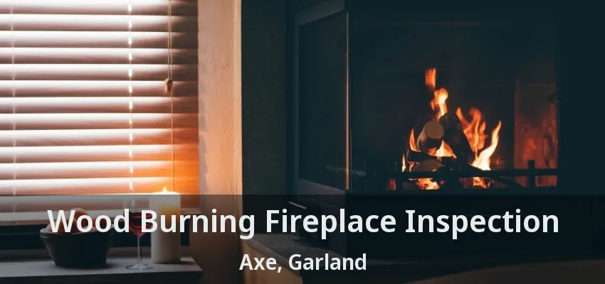 Wood Burning Fireplace Inspection Axe, Garland - TX