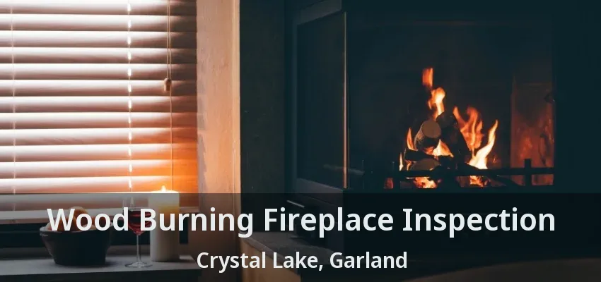 Wood Burning Fireplace Inspection Crystal Lake, Garland - TX Wood Burning Fireplace Inspection Crystal Lake, Garland - TX