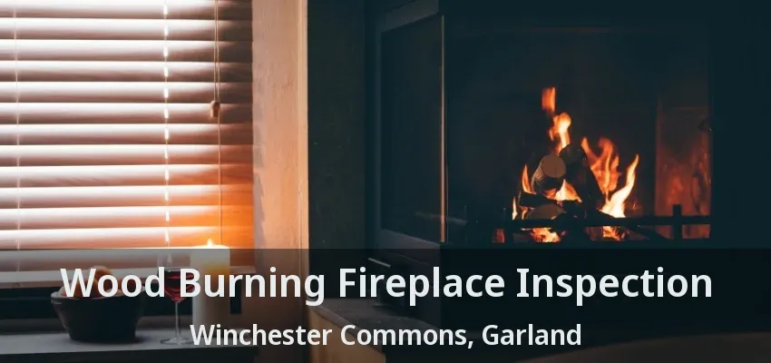 Wood Burning Fireplace Inspection Winchester Commons, Garland - TX Wood Burning Fireplace Inspection Winchester Commons, Garland - TX