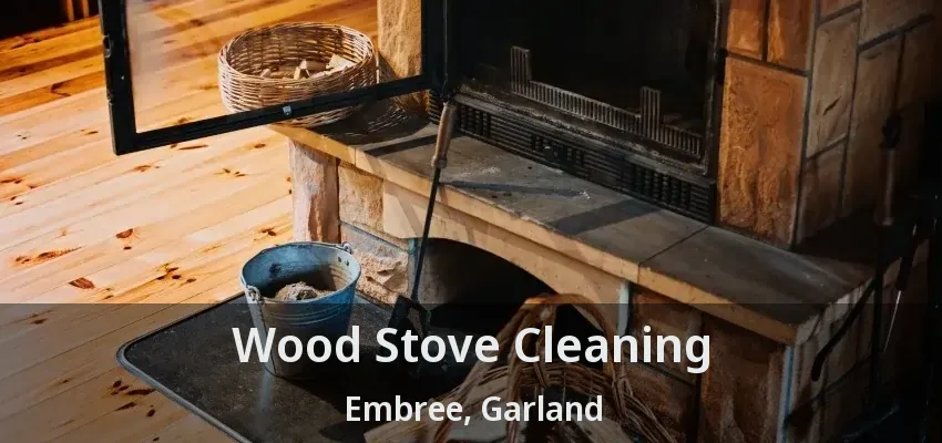 Wood Stove Cleaning Embree, Garland - TX